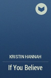 Kristin Hannah - If You Believe
