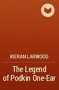 Kieran Larwood - The Legend of Podkin One-Ear