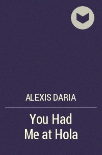 Alexis Daria - You Had Me at Hola