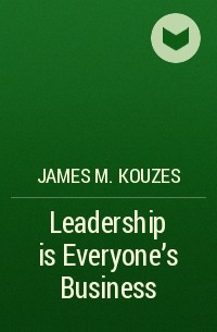 James M. Kouzes - Leadership is Everyone's Business