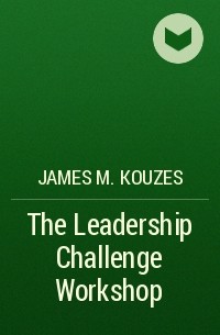 James M. Kouzes - The Leadership Challenge Workshop