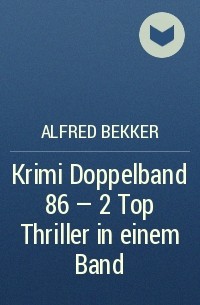 Alfred Bekker - Krimi Doppelband 86 - 2 Top Thriller in einem Band