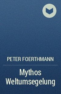 Peter Foerthmann - Mythos Weltumsegelung