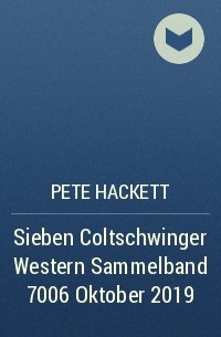 Pete Hackett - Sieben Coltschwinger Western Sammelband 7006 Oktober 2019