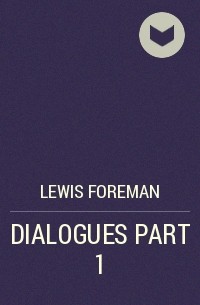 Lewis Foreman - DIALOGUES PART 1