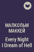 Малкольм Маккей - Every Night I Dream of Hell