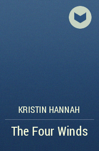 Kristin Hannah - The Four Winds