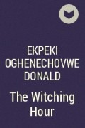 Огенечовве Дональд Экпеки - The Witching Hour