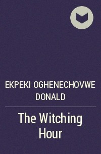 Огенечовве Дональд Экпеки - The Witching Hour