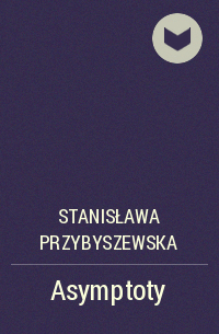 Stanisława Przybyszewska - Asymptoty