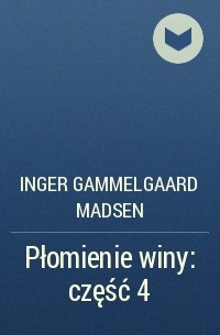 Inger Gammelgaard Madsen - Płomienie winy: część 4