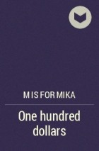 M is for mika - One hundred dollars