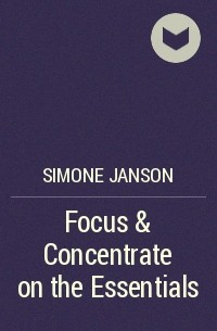 Simone Janson - Focus & Concentrate on the Essentials