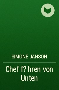 Simone Janson - Chef f?hren von Unten