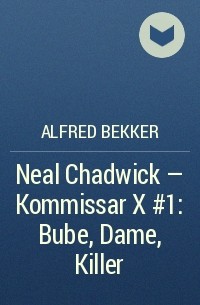 Alfred Bekker - Neal Chadwick - Kommissar X #1: Bube, Dame, Killer