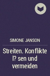 Simone Janson - Streiten. Konflikte l?sen und vermeiden