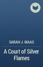 Sarah J. Maas - A ​Court of Silver Flames