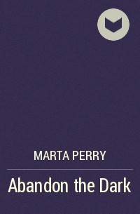 Marta  Perry - Abandon the Dark