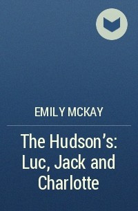 Эмили Маккей - The Hudson's: Luc, Jack and Charlotte