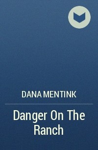 Дана Ментинк - Danger On The Ranch