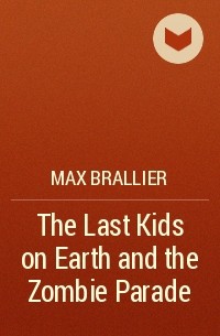 Max Brallier - The Last Kids on Earth and the Zombie Parade