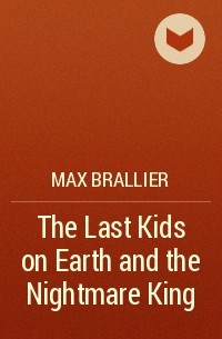 Max Brallier - The Last Kids on Earth and the Nightmare King