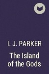 И. Дж. Паркер - The Island of the Gods