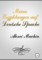 Alexei Arkadievich Muchin - Meine erzghlungen auf deutsche sprache
