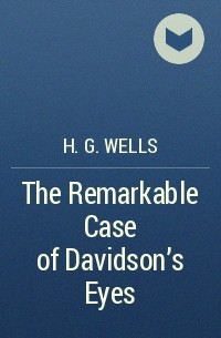 H.G. Wells - The Remarkable Case of Davidson's Eyes