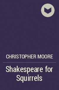 Christopher Moore - Shakespeare for Squirrels