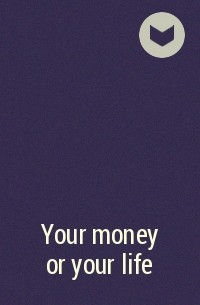  - Your money or your life