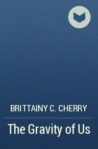 Brittainy C. Cherry - The Gravity of Us