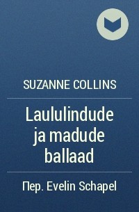 Suzanne Collins - Laululindude ja madude ballaad