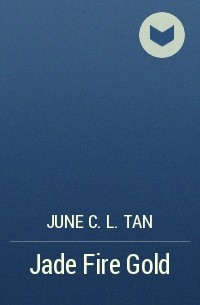 June C.L. Tan - Jade Fire Gold