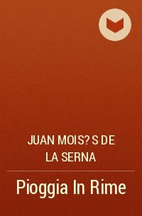 Хуан Мойсес де ла Серна - Pioggia In Rime