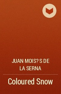 Хуан Мойсес де ла Серна - Coloured Snow