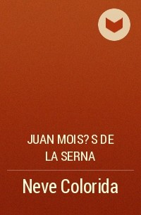 Хуан Мойсес де ла Серна - Neve Colorida