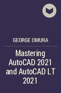George  Omura - Mastering AutoCAD 2021 and AutoCAD LT 2021
