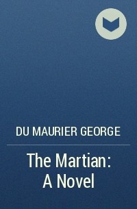 Джордж Дюморье - The Martian: A Novel