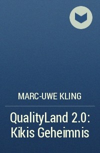 Marc-Uwe Kling - QualityLand 2.0: Kikis Geheimnis