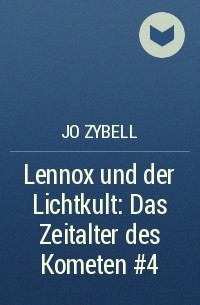Jo Zybell - Lennox und der Lichtkult: Das Zeitalter des Kometen #4