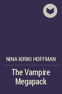 Нина Кирики Хоффман - The Vampire Megapack