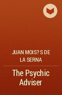 Хуан Мойсес де ла Серна - The Psychic Adviser