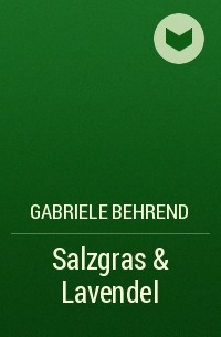 Габриэль Беренд - Salzgras & Lavendel