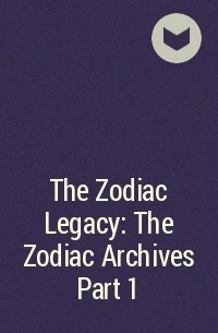  - The Zodiac Legacy: The Zodiac Archives Part 1