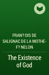 Франсуа Фенелон - The Existence of God