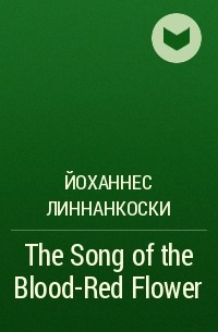 Йоханнес Линнанкоски - The Song of the Blood-Red Flower