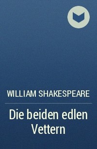 William Shakespeare - Die beiden edlen Vettern