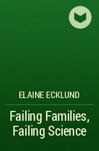 Elaine Ecklund - Failing Families, Failing Science