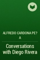 Alfredo Cardona Pe?a - Conversations with Diego Rivera